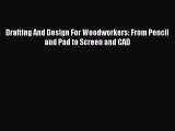 Download Drafting And Design For Woodworkers: From Pencil and Pad to Screen and CAD PDF Book