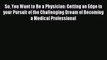 Read So You Want to Be a Physician: Getting an Edge in your Pursuit of the Challenging Dream