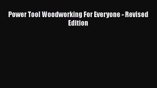 Download Power Tool Woodworking For Everyone - Revised Edition Ebook