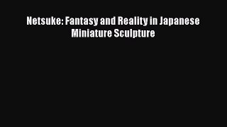 PDF Netsuke: Fantasy and Reality in Japanese Miniature Sculpture Read Online