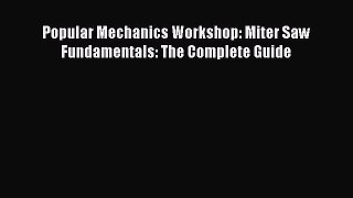 Download Popular Mechanics Workshop: Miter Saw Fundamentals: The Complete Guide PDF Book Free