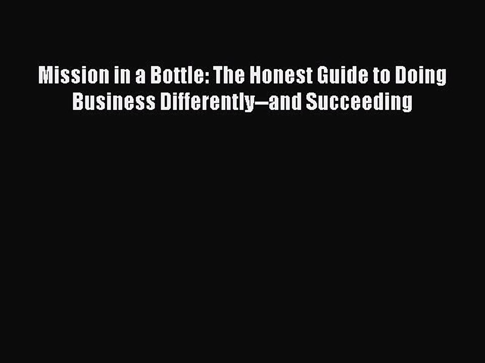Read Mission in a Bottle: The Honest Guide to Doing Business Differently--and Succeeding Ebook