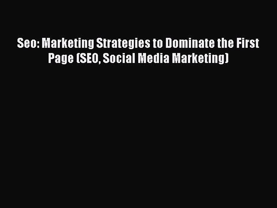 Read Seo: Marketing Strategies to Dominate the First Page (SEO Social Media Marketing) Ebook
