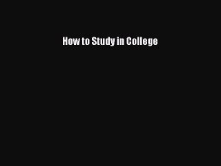 Read How to Study in College Ebook Free
