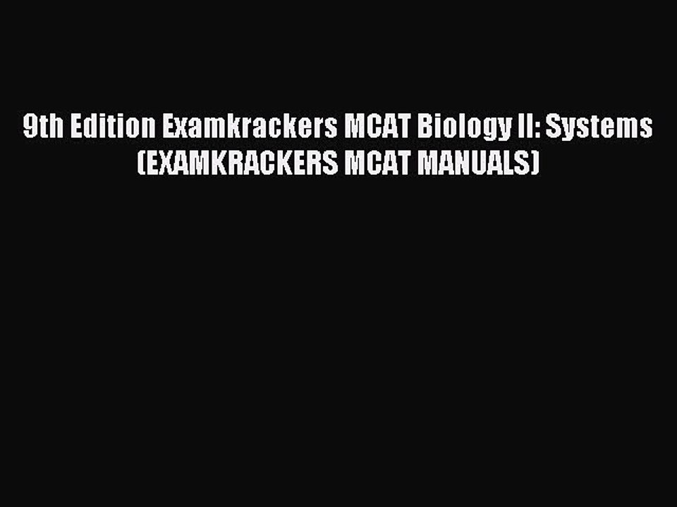 Download 9th Edition Examkrackers MCAT Biology II: Systems (EXAMKRACKERS MCAT MANUALS) Ebook