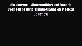 Read Chromosome Abnormalities and Genetic Counseling (Oxford Monographs on Medical Genetics)