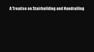 PDF A Treatise on Stairbuilding and Handrailing Ebook