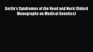 Read Gorlin's Syndromes of the Head and Neck (Oxford Monographs on Medical Genetics) Ebook