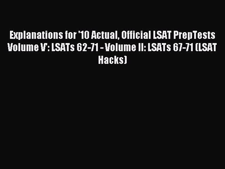 Read Explanations for '10 Actual Official LSAT PrepTests Volume V': LSATs 62-71 - Volume II: