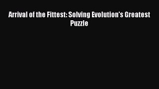 Read Arrival of the Fittest: Solving Evolution's Greatest Puzzle Ebook Free