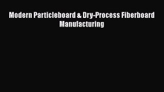 Download Modern Particleboard & Dry-Process Fiberboard Manufacturing Free Books