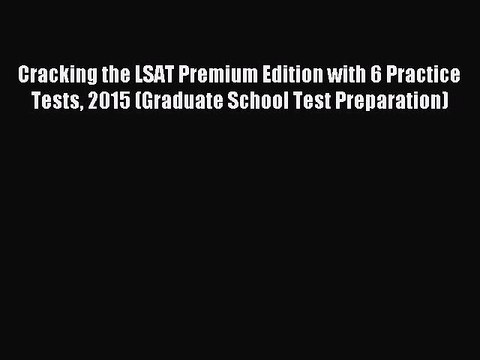 Read Cracking the LSAT Premium Edition with 6 Practice Tests 2015 (Graduate School Test Preparation)