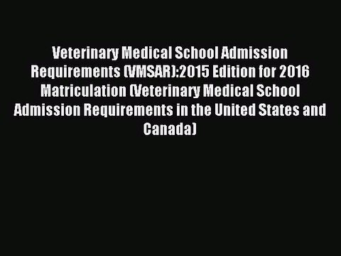 Read Veterinary Medical School Admission Requirements (VMSAR):2015 Edition for 2016 Matriculation