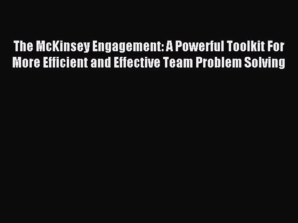 Read The McKinsey Engagement: A Powerful Toolkit For More Efficient and Effective Team Problem