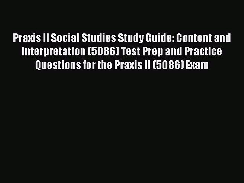Read Praxis II Social Studies Study Guide: Content and Interpretation (5086) Test Prep and