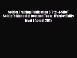 Read Soldier Training Publication STP 21-1-SMCT Soldier's Manual of Common Tasks: Warrior Skills