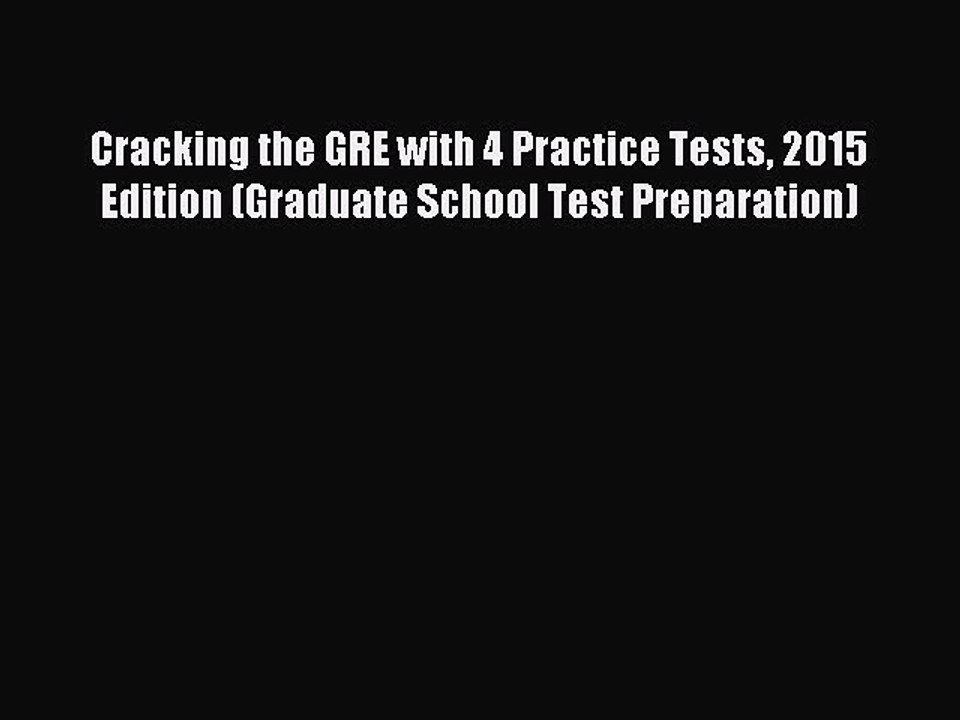 Read Cracking the GRE with 4 Practice Tests 2015 Edition (Graduate School Test Preparation)