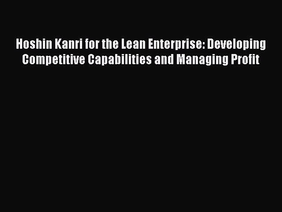 Read Hoshin Kanri for the Lean Enterprise: Developing Competitive Capabilities and Managing