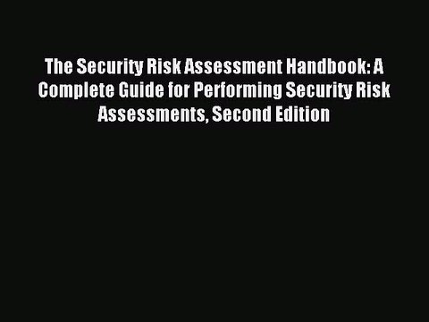 Read The Security Risk Assessment Handbook: A Complete Guide for Performing Security Risk Assessments