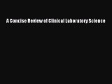 Read A Concise Review of Clinical Laboratory Science Ebook Free