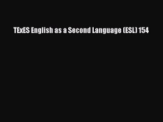 Read TExES English as a Second Language (ESL) 154 Ebook Free