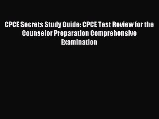 Read CPCE Secrets Study Guide: CPCE Test Review for the Counselor Preparation Comprehensive