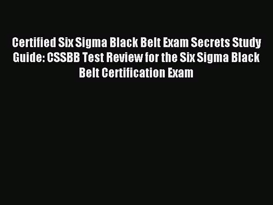 Download Certified Six Sigma Black Belt Exam Secrets Study Guide: CSSBB Test Review for the