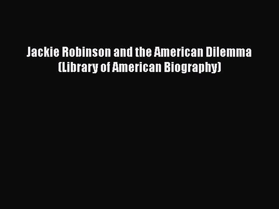 Download Jackie Robinson and the American Dilemma (Library of American Biography)  Read Online