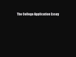 Read The College Application Essay Ebook Free
