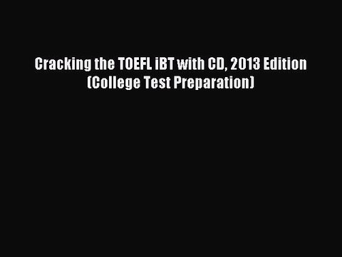 Read Cracking the TOEFL iBT with CD 2013 Edition (College Test Preparation) Ebook Free