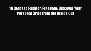 PDF 10 Steps to Fashion Freedom: Discover Your Personal Style from the Inside Out Read Online