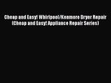 Download Cheap and Easy! Whirlpool/Kenmore Dryer Repair (Cheap and Easy! Appliance Repair Series)