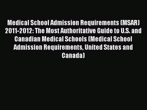 Read Medical School Admission Requirements (MSAR) 2011-2012: The Most Authoritative Guide to