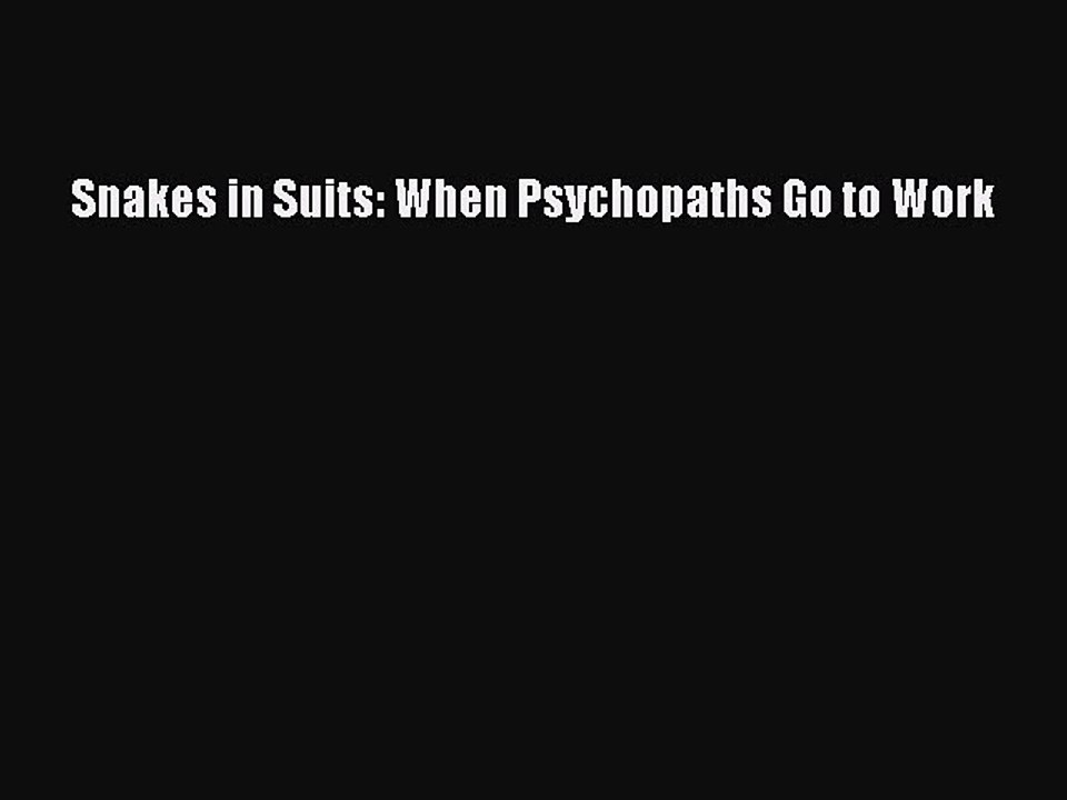 Read Snakes in Suits: When Psychopaths Go to Work Ebook Free