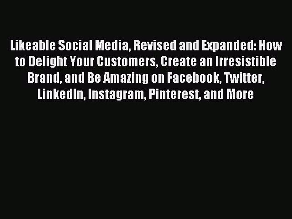 Read Likeable Social Media Revised and Expanded: How to Delight Your Customers Create an Irresistible