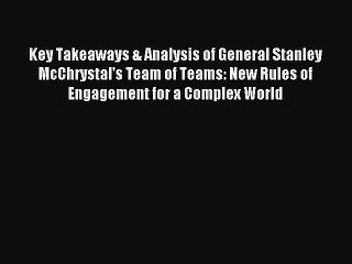 Read Key Takeaways & Analysis of General Stanley McChrystal's Team of Teams: New Rules of Engagement