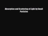 Download Absorption and Scattering of Light by Small Particles PDF Online