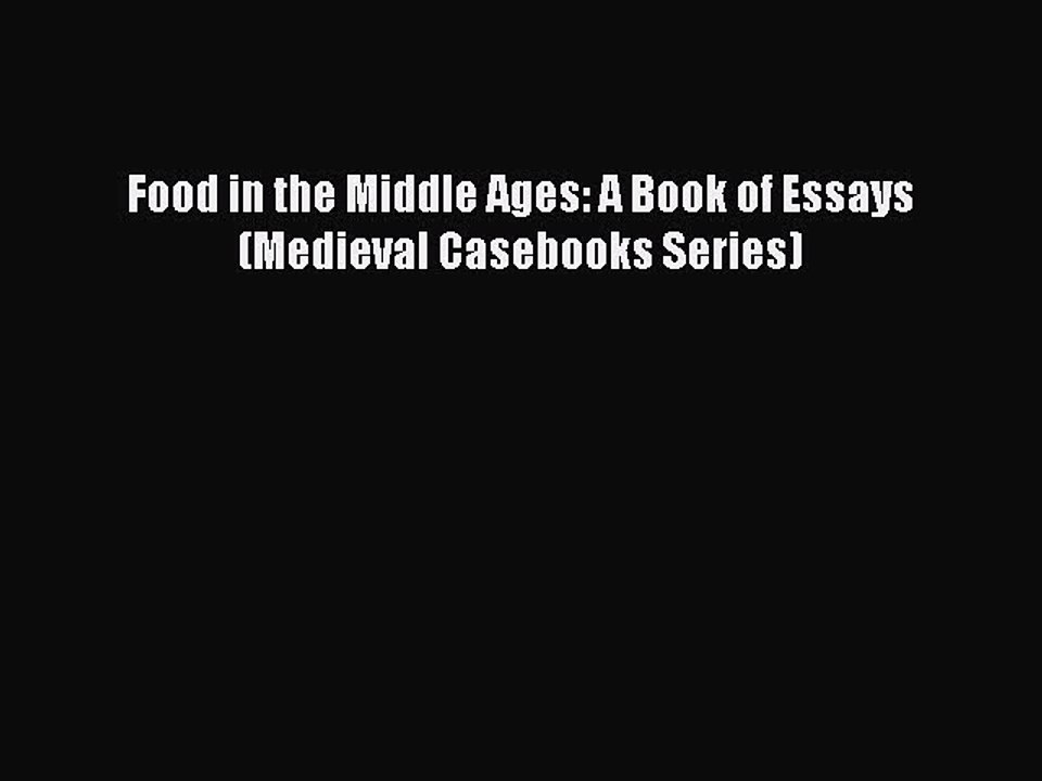 Download Food in the Middle Ages: A Book of Essays (Medieval Casebooks Series) Ebook