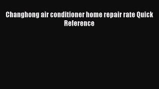 Download Changhong air conditioner home repair rate Quick Reference Free Books