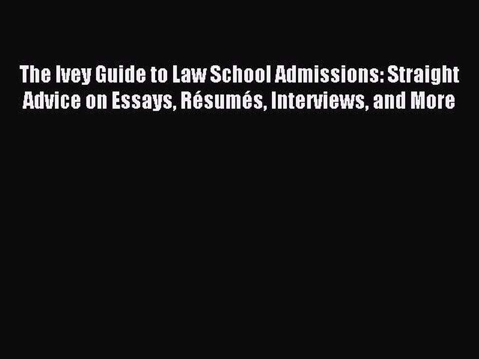 Read The Ivey Guide to Law School Admissions: Straight Advice on Essays Résumés Interviews