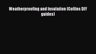 Download Weatherproofing and Insulation (Collins DIY guides) Ebook