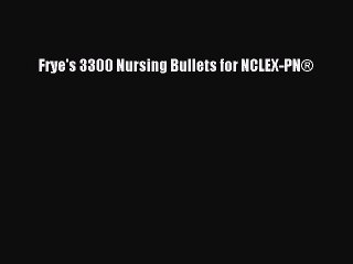 Download Frye's 3300 Nursing Bullets for NCLEX-PN® Ebook Free