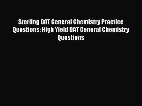 Read Sterling DAT General Chemistry Practice Questions: High Yield DAT General Chemistry Questions
