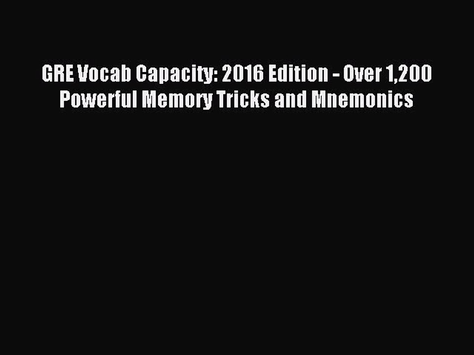 Read GRE Vocab Capacity: 2016 Edition - Over 1200 Powerful Memory Tricks and Mnemonics Ebook