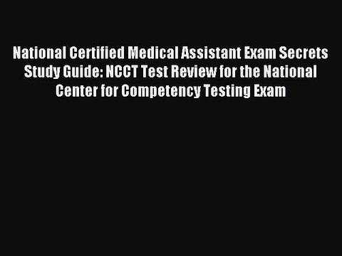 Read National Certified Medical Assistant Exam Secrets Study Guide: NCCT Test Review for the
