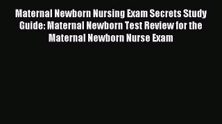 Read Maternal Newborn Nursing Exam Secrets Study Guide: Maternal Newborn Test Review for the