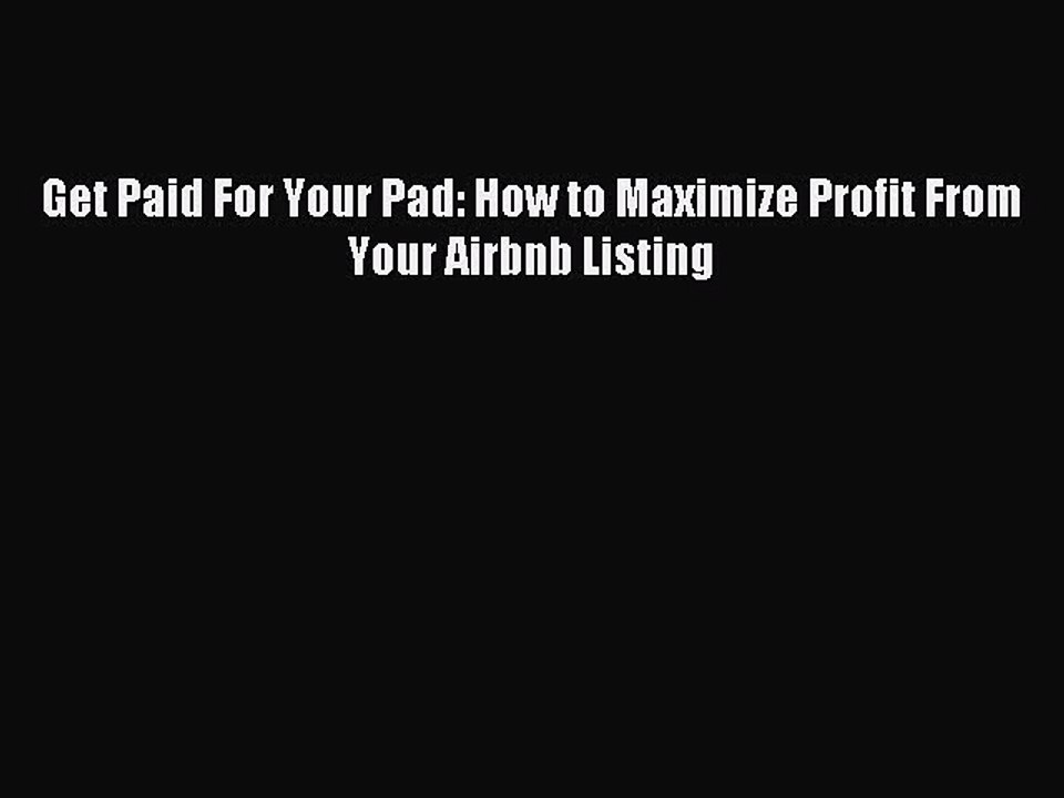 Read Get Paid For Your Pad: How to Maximize Profit From Your Airbnb Listing Ebook Free