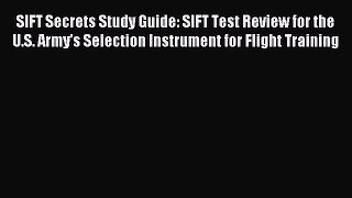 Read SIFT Secrets Study Guide: SIFT Test Review for the U.S. Army's Selection Instrument for