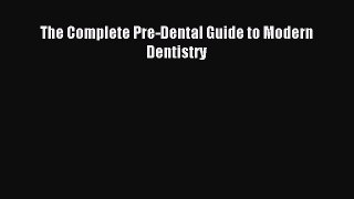 Read The Complete Pre-Dental Guide to Modern Dentistry Ebook Free
