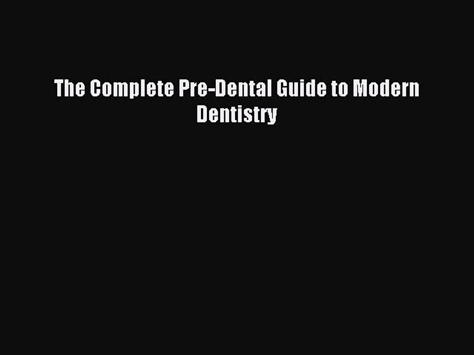 Read The Complete Pre-Dental Guide to Modern Dentistry Ebook Free